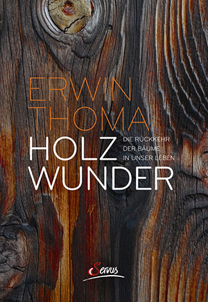 Holzwunder – das neue Buch von Erwin Thoma